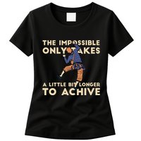 The Impossible Only Takes A Little Bit Longer To Achive Womens T-Shirt