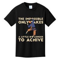 The Impossible Only Takes A Little Bit Longer To Achive Kids T-Shirt