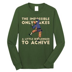 The Impossible Only Takes A Little Bit Longer To Achive Long Sleeve Shirt