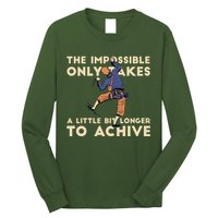 The Impossible Only Takes A Little Bit Longer To Achive Long Sleeve Shirt