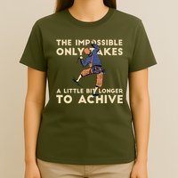 The Impossible Only Takes A Little Bit Longer To Achive T-Shirt