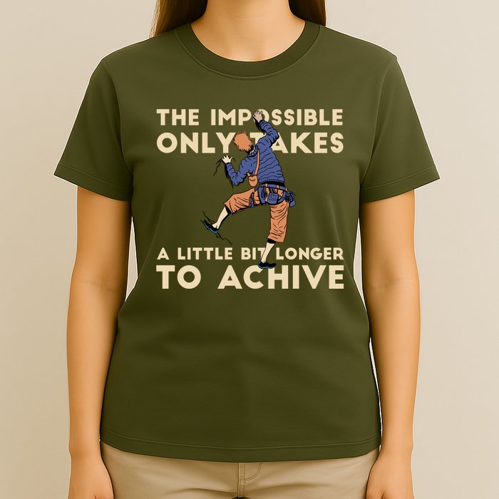 The Impossible Only Takes A Little Bit Longer To Achive T-Shirt