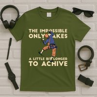 The Impossible Only Takes A Little Bit Longer To Achive T-Shirt