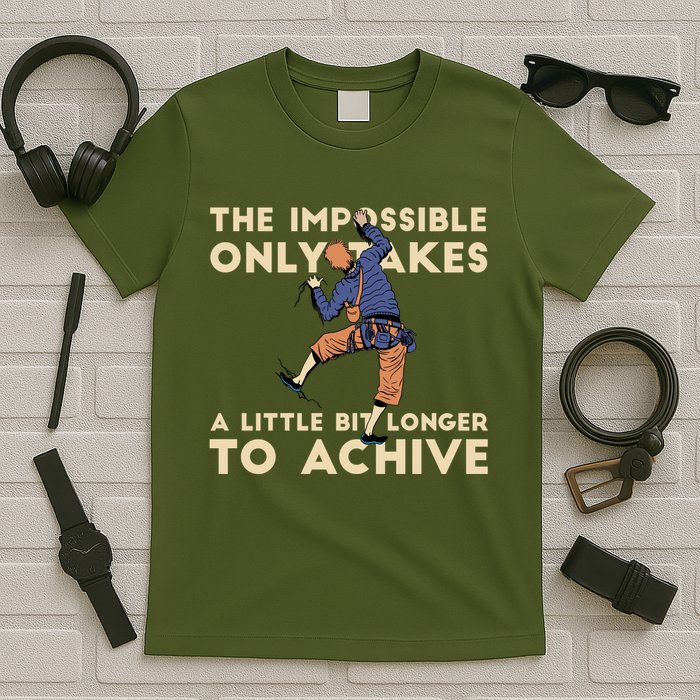 The Impossible Only Takes A Little Bit Longer To Achive T-Shirt