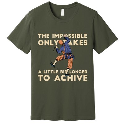 The Impossible Only Takes A Little Bit Longer To Achive Premium T-Shirt