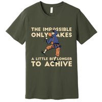 The Impossible Only Takes A Little Bit Longer To Achive Premium T-Shirt