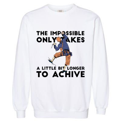 The Impossible Only Takes A Little Bit Longer To Achive Garment-Dyed Sweatshirt