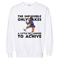 The Impossible Only Takes A Little Bit Longer To Achive Garment-Dyed Sweatshirt
