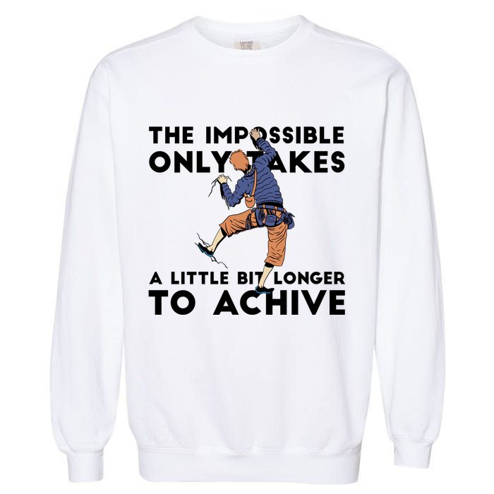 The Impossible Only Takes A Little Bit Longer To Achive Garment-Dyed Sweatshirt