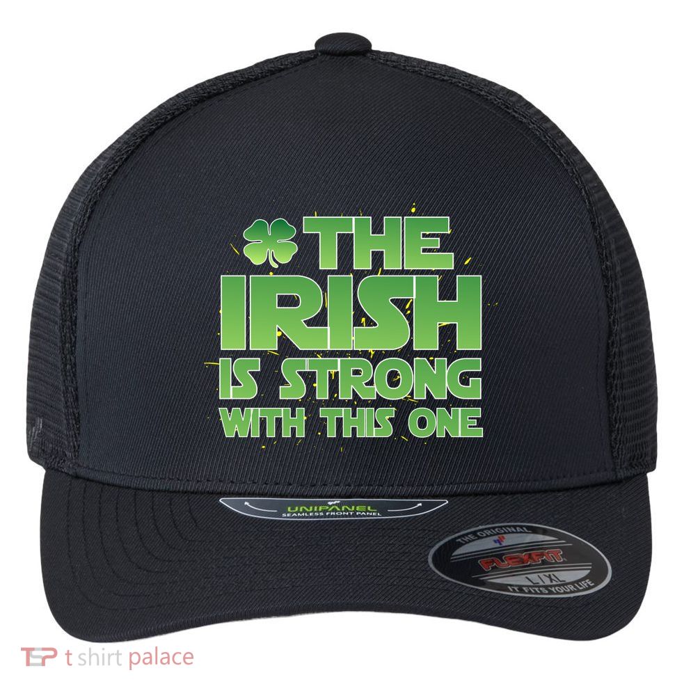 The Irish Is Strong With This One Flexfit Unipanel Trucker Cap