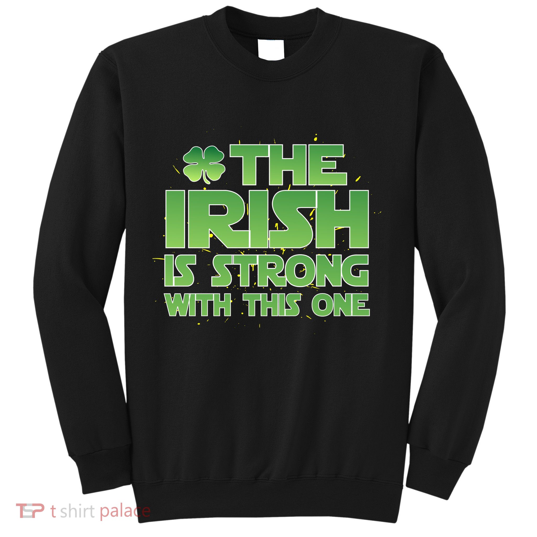 The Irish Is Strong With This One Sweatshirt
