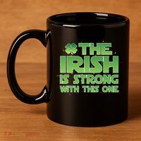 The Irish Is Strong With This One 11oz C Handle Ceramic Mug