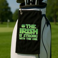 The Irish Is Strong With This One Golf Towel