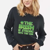 The Irish Is Strong With This One Cropped Pullover Crew