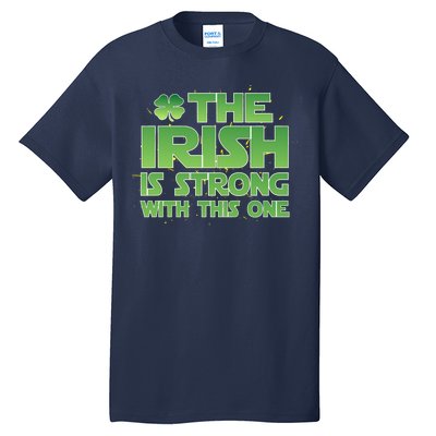 The Irish Is Strong With This One Tall T-Shirt