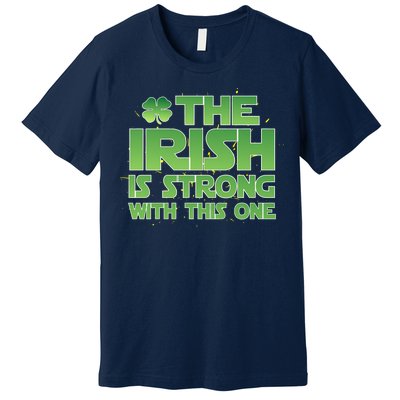 The Irish Is Strong With This One Premium T-Shirt