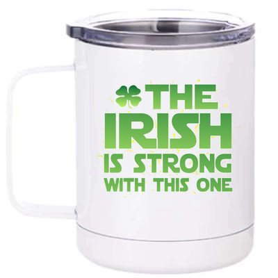 The Irish Is Strong With This One 12 oz Stainless Steel Tumbler Cup