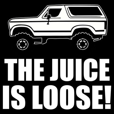 The Juice is Loose White Bronco Funny T-Shirt