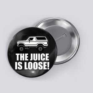 The Juice is Loose White Bronco Funny Button