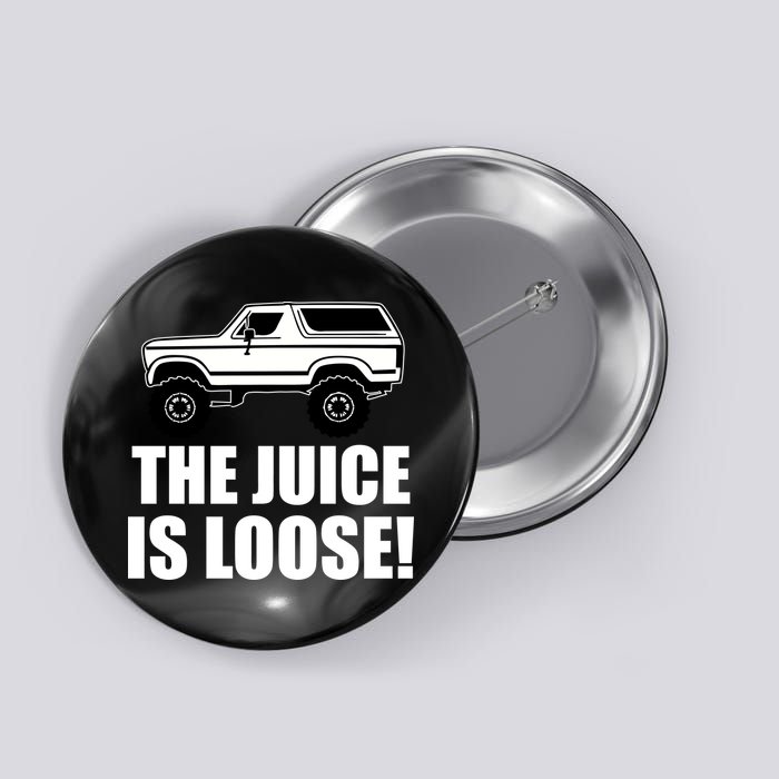 The Juice is Loose White Bronco Funny Button