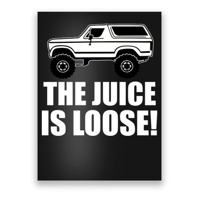 The Juice is Loose White Bronco Funny Poster