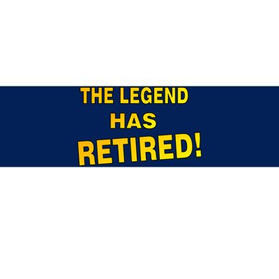 The Legend Has Retired Bumper Sticker