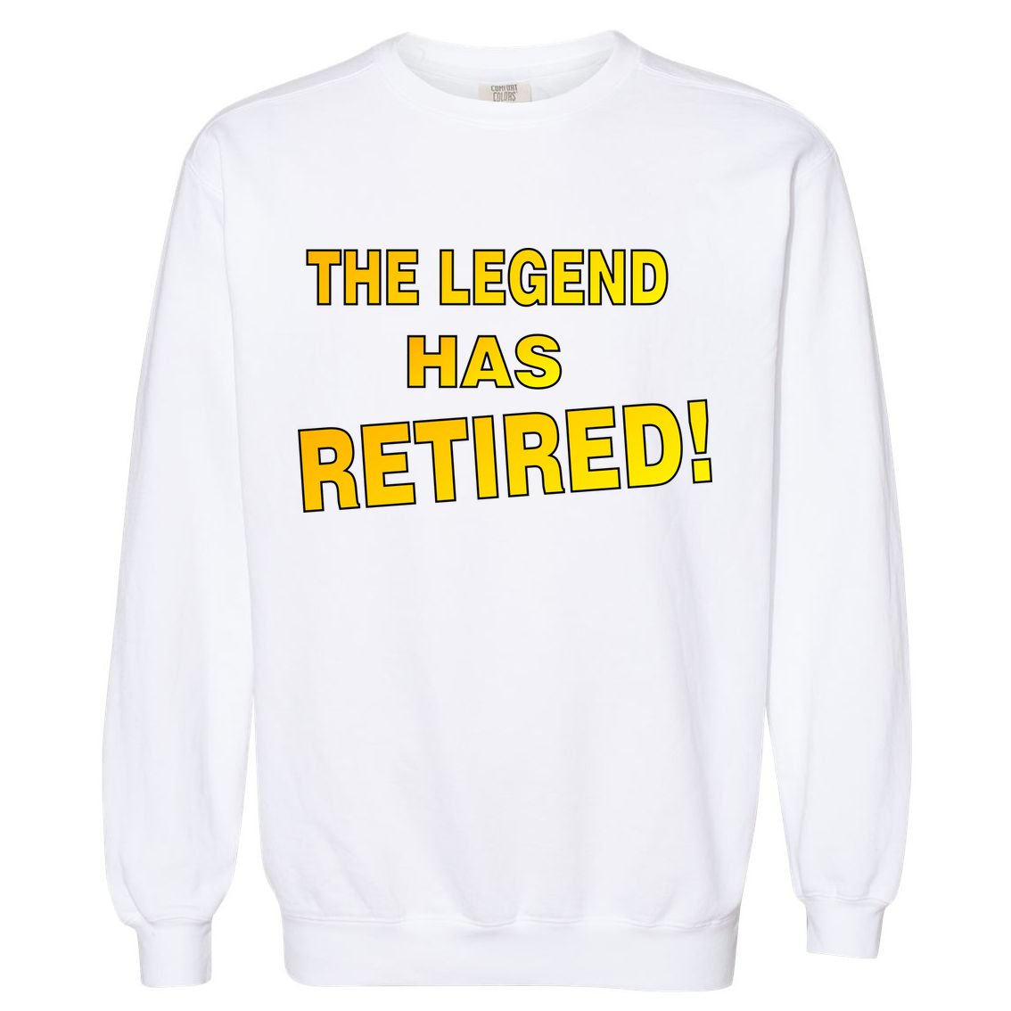 The Legend Has Retired Garment-Dyed Sweatshirt