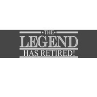 The Legend Has Retired! Funny Retirement  Bumper Sticker