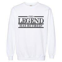 The Legend Has Retired! Funny Retirement  Garment-Dyed Sweatshirt