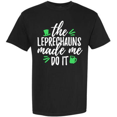 The Leprechauns Made Me Do It Funny Garment-Dyed Heavyweight T-Shirt