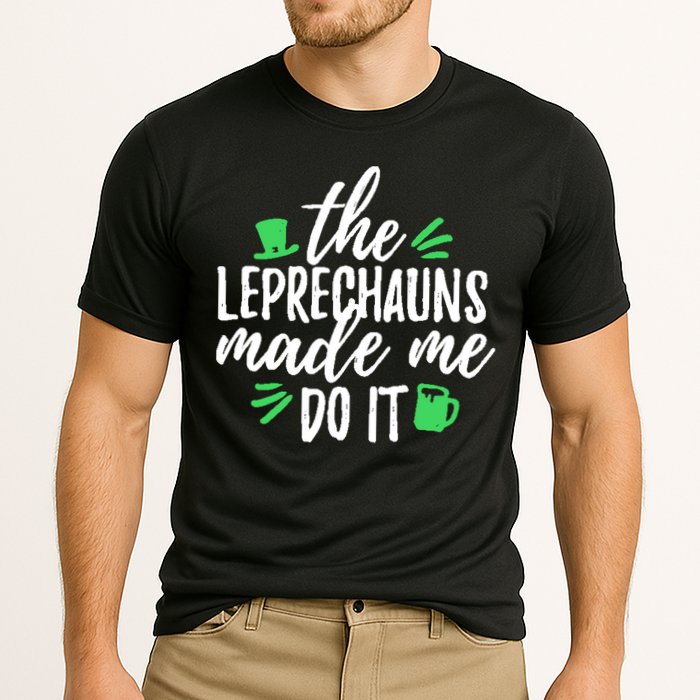 The Leprechauns Made Me Do It Funny Performance Shirt