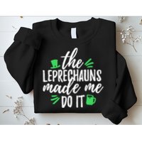 The Leprechauns Made Me Do It Funny Sweatshirt