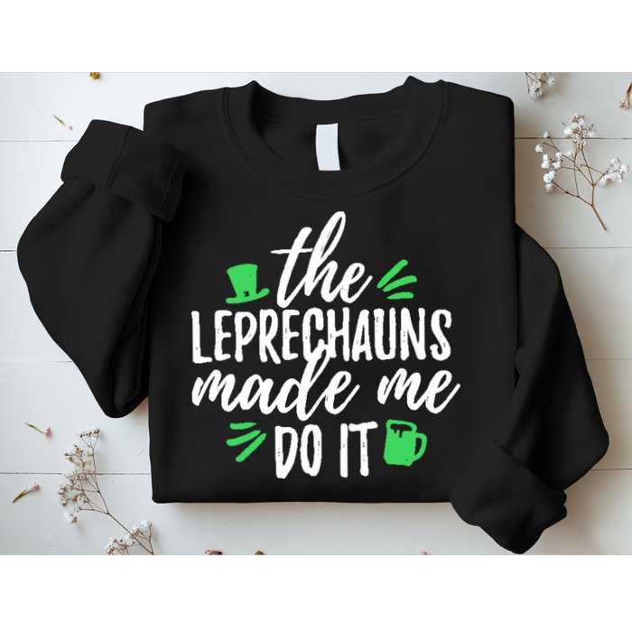 The Leprechauns Made Me Do It Funny Sweatshirt