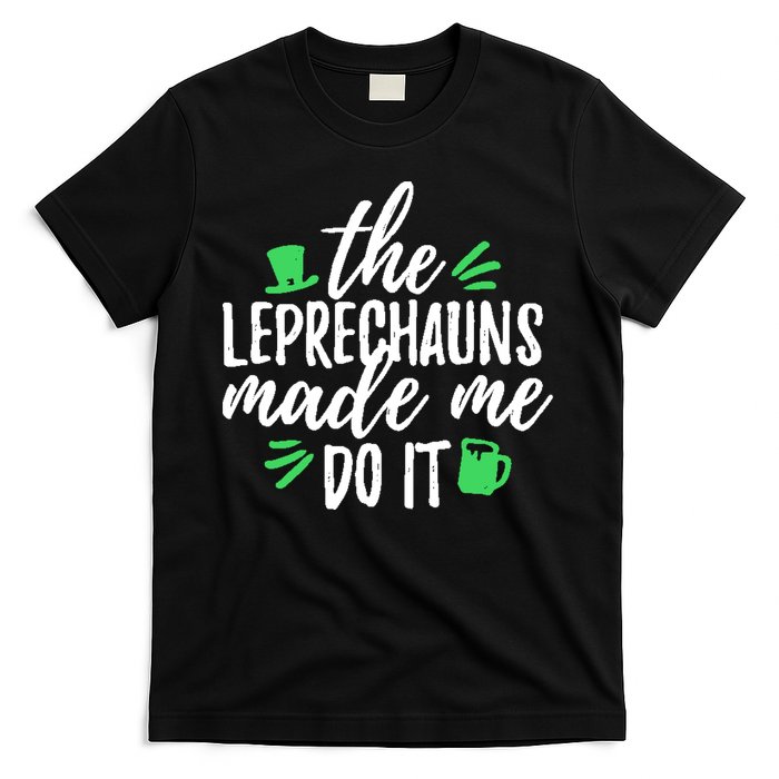 The Leprechauns Made Me Do It Funny T-Shirt