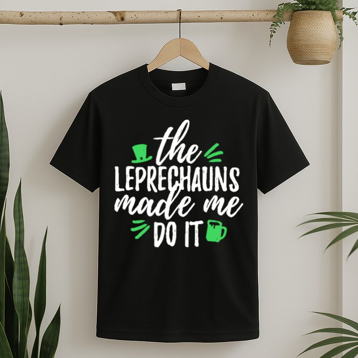 The Leprechauns Made Me Do It Funny T-Shirt