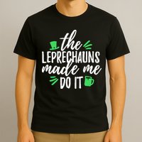 The Leprechauns Made Me Do It Funny T-Shirt
