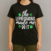 The Leprechauns Made Me Do It Funny T-Shirt