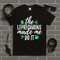 The Leprechauns Made Me Do It Funny T-Shirt