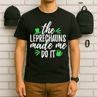 The Leprechauns Made Me Do It Funny T-Shirt