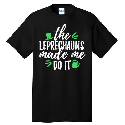 The Leprechauns Made Me Do It Funny Tall T-Shirt