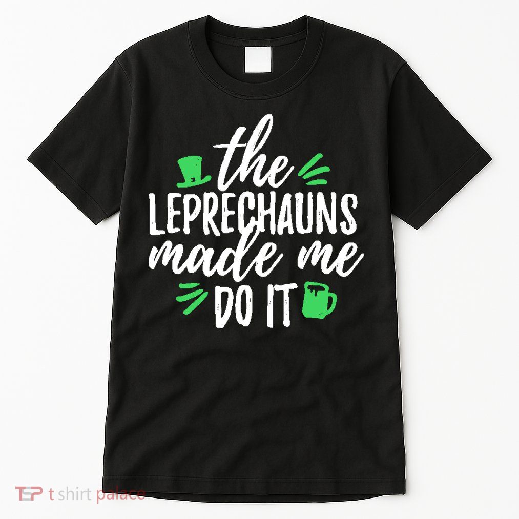The Leprechauns Made Me Do It Funny Tall T-Shirt