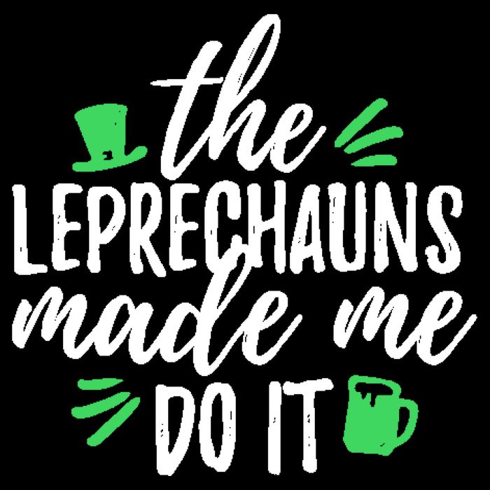 The Leprechauns Made Me Do It Funny Button