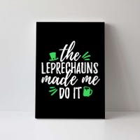 The Leprechauns Made Me Do It Funny Canvas