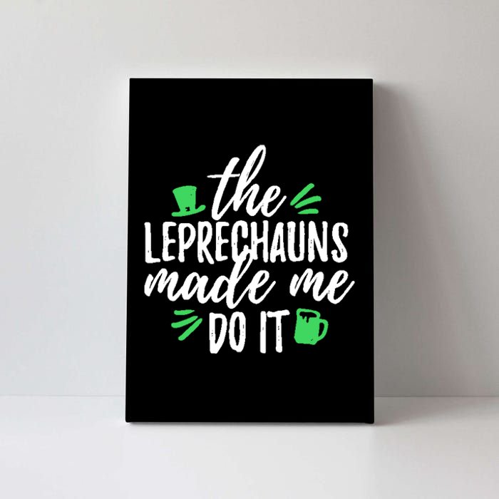 The Leprechauns Made Me Do It Funny Canvas