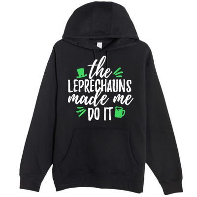 The Leprechauns Made Me Do It Funny Premium Pullover Hoodie