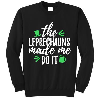 The Leprechauns Made Me Do It Funny Tall Sweatshirt
