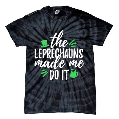 The Leprechauns Made Me Do It Funny Tie-Dye T-Shirt