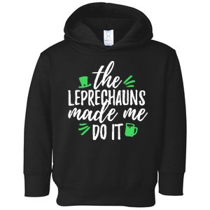 The Leprechauns Made Me Do It Funny Toddler Hoodie