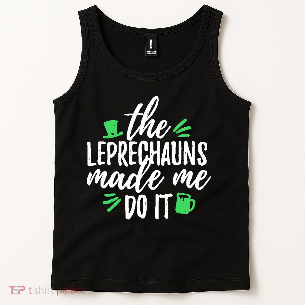 The Leprechauns Made Me Do It Funny Tank Top
