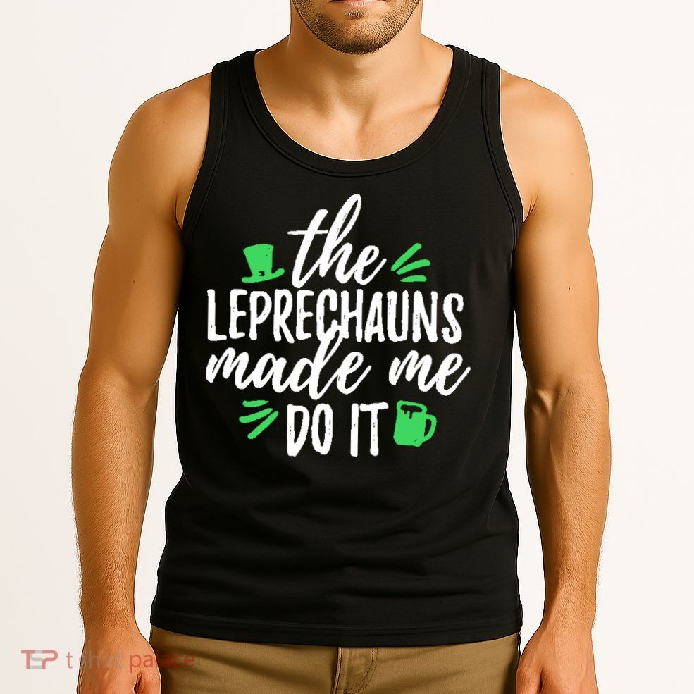 The Leprechauns Made Me Do It Funny Tank Top